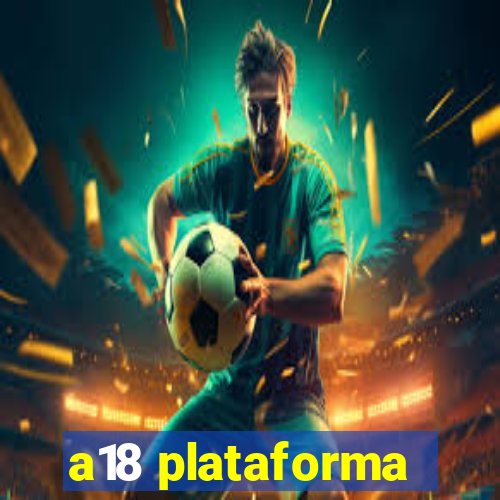 a18 plataforma